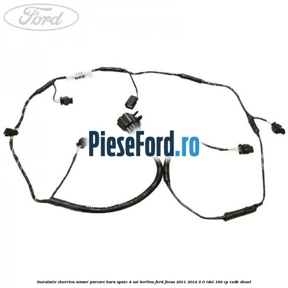Instalatie electrica senzor parcare bara spate 4 usi berlina Ford Focus 2011-2014 2.0 TDCi 163 cp TXDB diesel