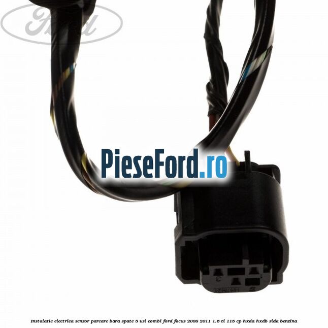 Instalatie electrica senzor parcare bara spate 5 usi combi Ford Focus 2008-2011 1.6 Ti 115 cp Instalatie electrica senzor parcare bara spate 5 usi combi Ford Focus 2008-2011 1.6 Ti 115 cp HXDA, HXDB, SIDA benzina
