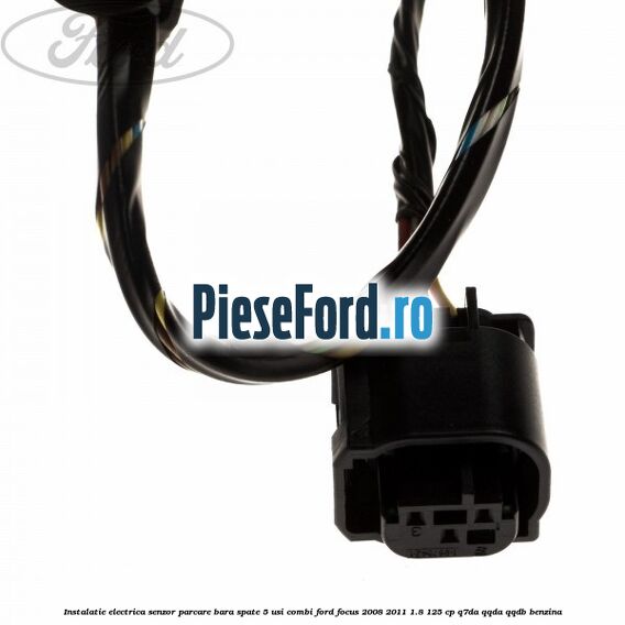 Instalatie electrica senzor parcare bara spate 5 usi combi Ford Focus 2008-2011 1.8 125 cp Q7DA, QQDA, QQDB benzina