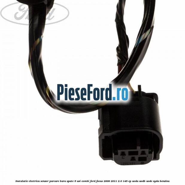 Instalatie electrica senzor parcare bara spate 5 usi combi Ford Focus 2008-2011 2.0 145 cp AODA, AODB, AODE, SYDA benzina
