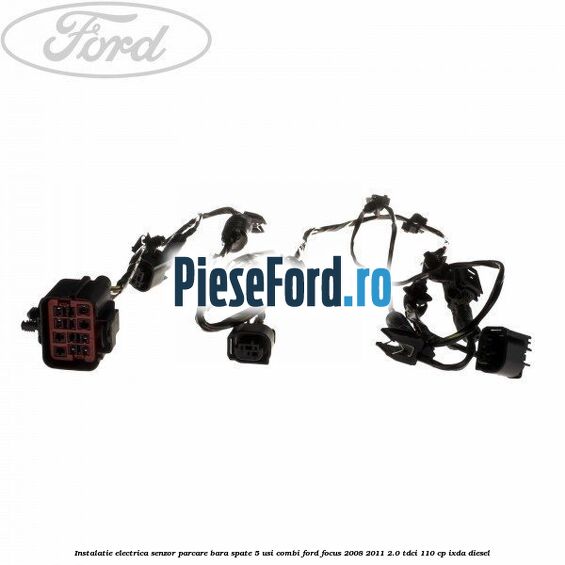 Instalatie electrica senzor parcare bara spate 5 usi combi Ford Focus 2008-2011 2.0 TDCi 110 cp Instalatie electrica senzor parcare bara spate 5 usi combi Ford Focus 2008-2011 2.0 TDCi 110 cp IXDA diesel