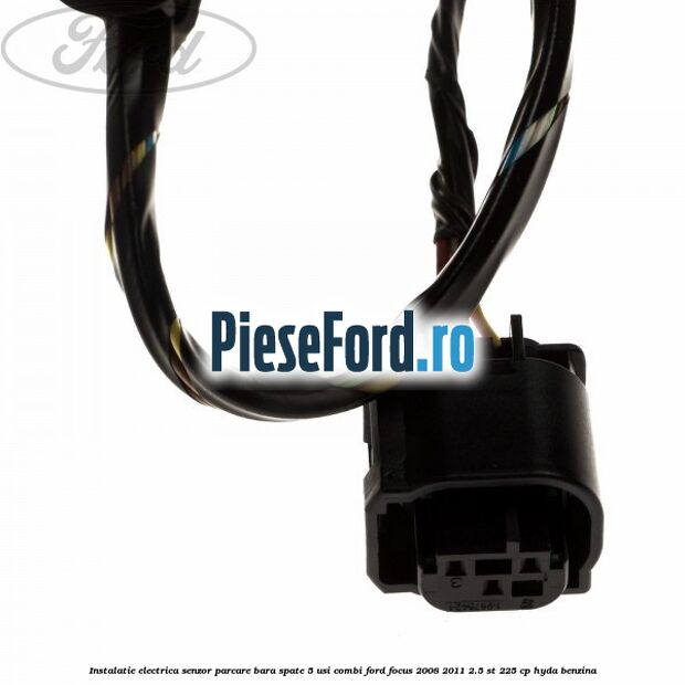 Instalatie electrica senzor parcare bara spate 5 usi combi Ford Focus 2008-2011 2.5 ST 225 cp HYDA benzina