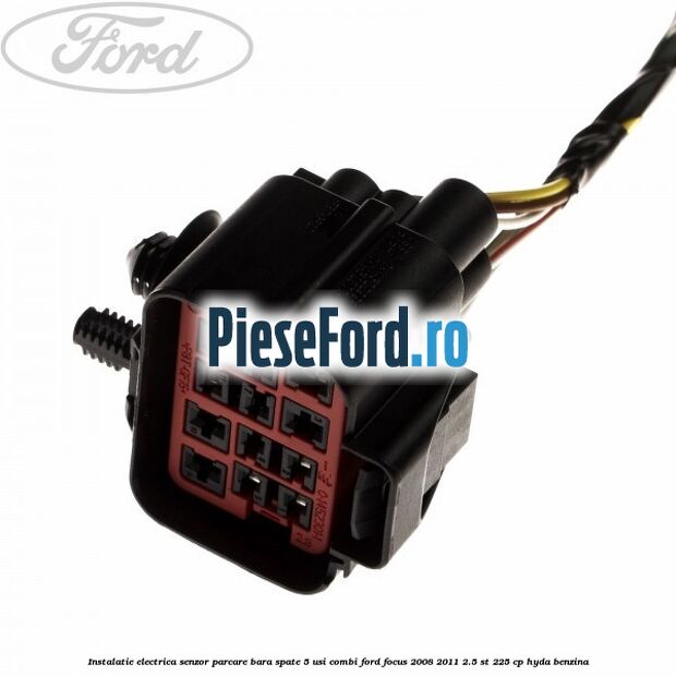 Instalatie electrica senzor parcare bara spate 5 usi combi Ford Focus 2008-2011 2.5 ST 225 cp HYDA benzina