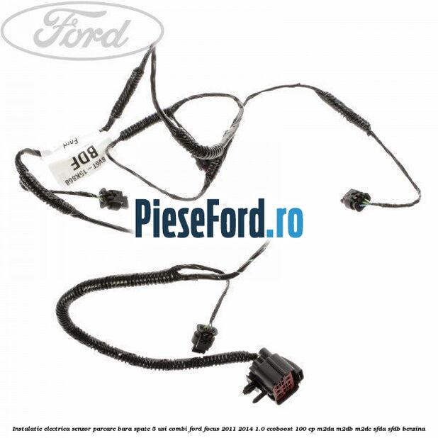 Instalatie electrica senzor parcare bara spate 5 usi combi Ford Focus 2011-2014 1.0 EcoBoost 100 cp M2DA, M2DB, M2DC, SFDA, SFDB benzina