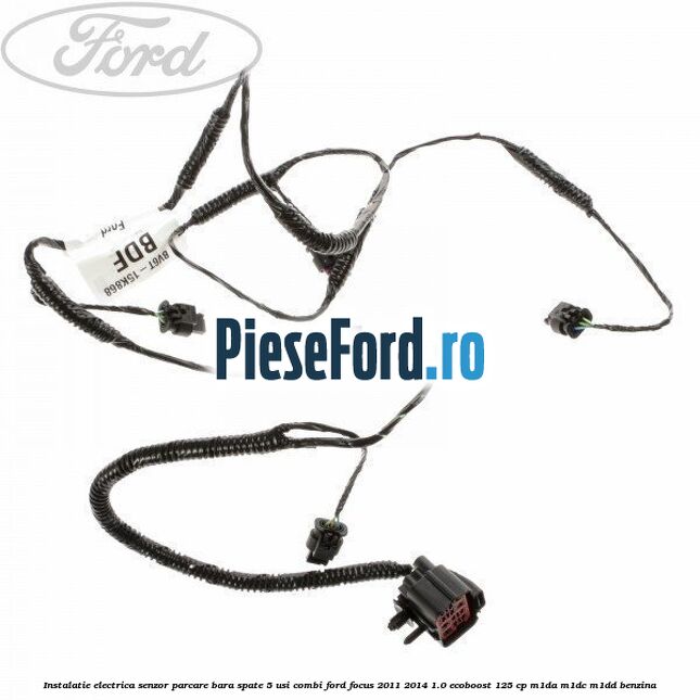 Instalatie electrica senzor parcare bara spate 5 usi combi Ford Focus 2011-2014 1.0 EcoBoost 125 cp M1DA, M1DC, M1DD benzina