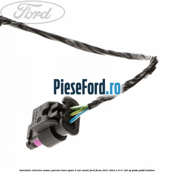 Instalatie electrica senzor parcare bara spate 5 usi combi Ford Focus 2011-2014 1.6 Ti 125 cp PNDA, PNDD benzina