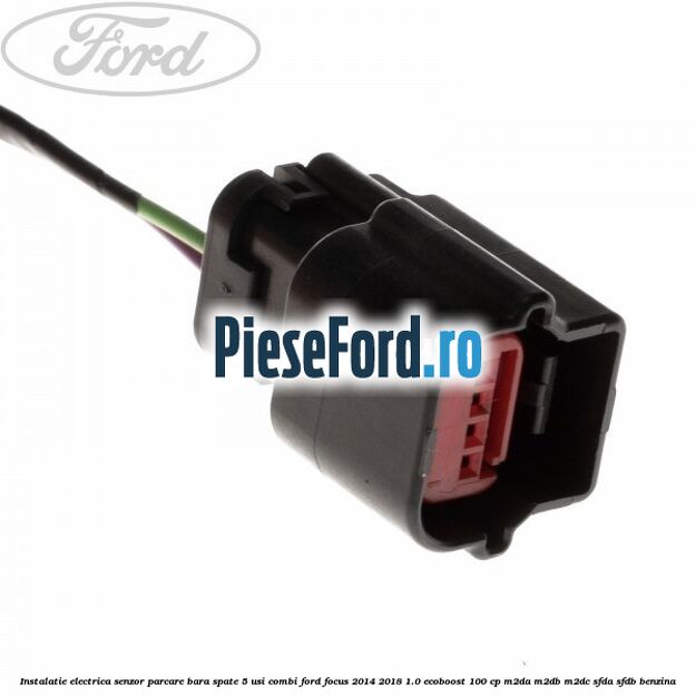 Instalatie electrica senzor parcare bara spate 5 usi combi Ford Focus 2014-2018 1.0 EcoBoost 100 cp Instalatie electrica senzor parcare bara spate 5 usi combi Ford Focus 2014-2018 1.0 EcoBoost 100 cp M2DA, M2DB, M2DC, SFDA, SFDB benzina