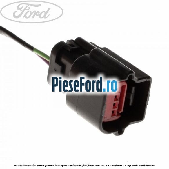 Instalatie electrica senzor parcare bara spate 5 usi combi Ford Focus 2014-2018 1.5 EcoBoost 182 cp M9DA, M9DB benzina