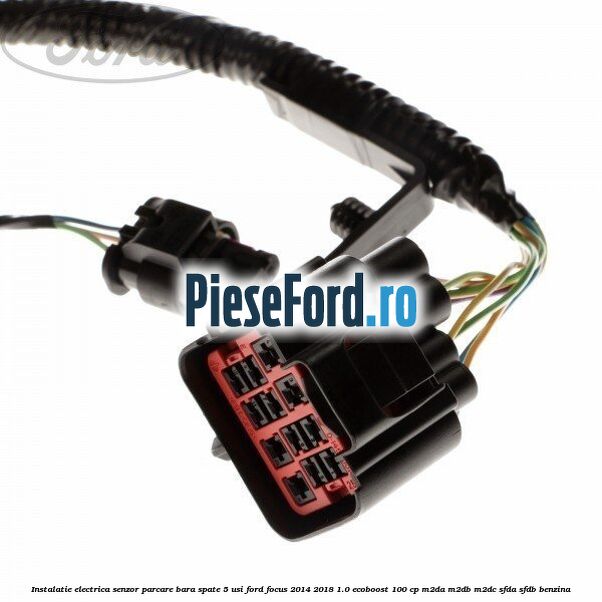 Instalatie electrica senzor parcare bara spate 5 usi Ford Focus 2014-2018 1.0 EcoBoost 100 cp M2DA, M2DB, M2DC, SFDA, SFDB benzina