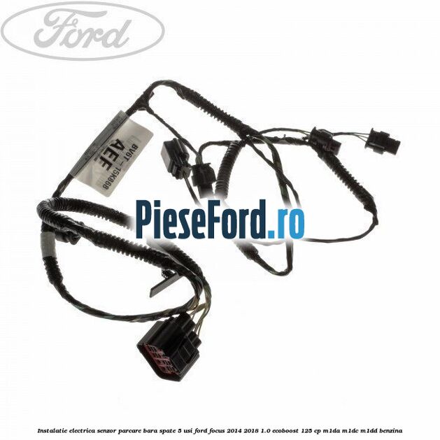 Instalatie electrica senzor parcare bara spate 5 usi Ford Focus 2014-2018 1.0 EcoBoost 125 cp M1DA, M1DC, M1DD benzina