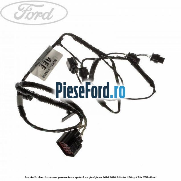 Instalatie electrica senzor parcare bara spate 5 usi Ford Focus 2014-2018 2.0 TDCi 150 cp T7DA, T7DB diesel