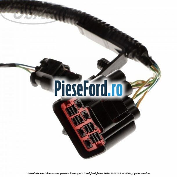 Instalatie electrica senzor parcare bara spate 5 usi Ford Focus 2014-2018 2.3 RS 350 cp YVDA benzina