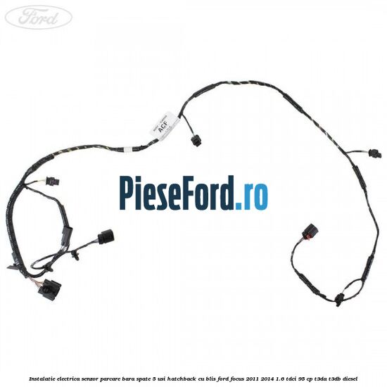 Instalatie electrica senzor parcare bara spate 5 usi hatchback cu BLIS Ford Focus 2011-2014 1.6 TDCi 95 cp T3DA, T3DB diesel