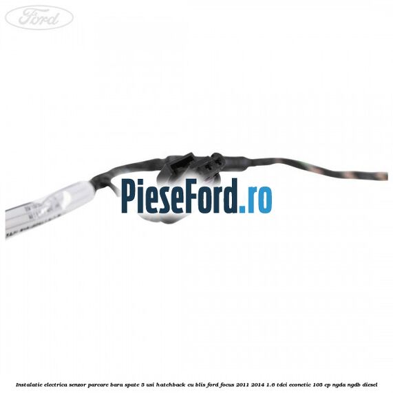 Instalatie electrica senzor parcare bara spate 5 usi hatchback cu BLIS Ford Focus 2011-2014 1.6 TDCi ECOnetic 105 cp NGDA, NGDB diesel