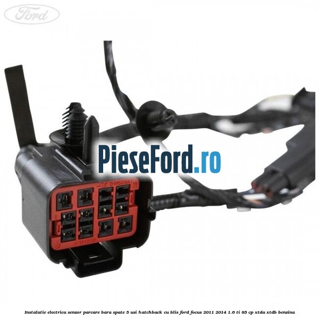 Instalatie electrica senzor parcare bara spate 5 usi hatchback cu BLIS Ford Focus 2011-2014 1.6 Ti 85 cp XTDA, XTDB benzina