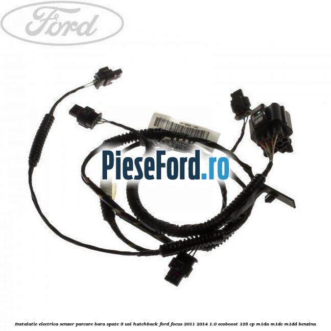 Instalatie electrica senzor parcare bara spate 5 usi hatchback Ford Focus 2011-2014 1.0 EcoBoost 125 cp M1DA, M1DC, M1DD benzina