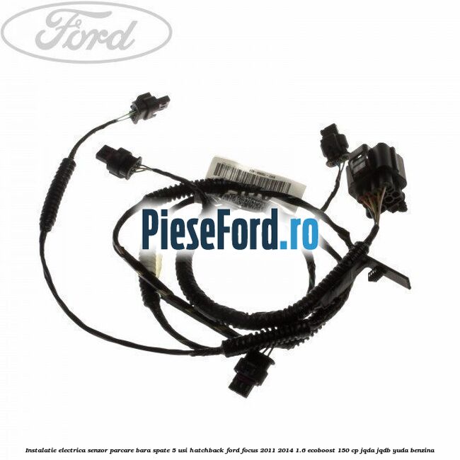 Instalatie electrica senzor parcare bara spate 5 usi hatchback Ford Focus 2011-2014 1.6 EcoBoost 150 cp JQDA, JQDB, YUDA benzina