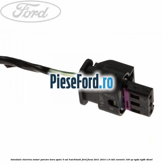 Instalatie electrica senzor parcare bara spate 5 usi hatchback Ford Focus 2011-2014 1.6 TDCi ECOnetic 105 cp NGDA, NGDB diesel