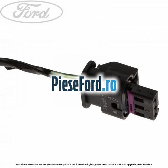 Instalatie electrica senzor parcare bara spate 5 usi hatchback Ford Focus 2011-2014 1.6 Ti 125 cp PNDA, PNDD benzina