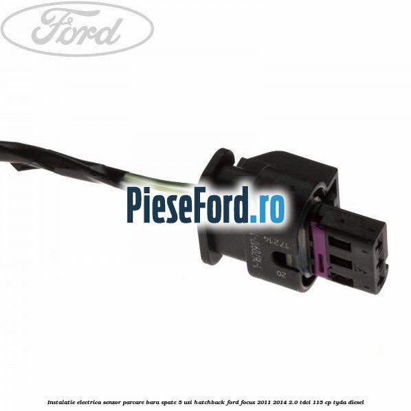 Instalatie electrica senzor parcare bara spate 5 usi hatchback Ford Focus 2011-2014 2.0 TDCi 115 cp TYDA diesel