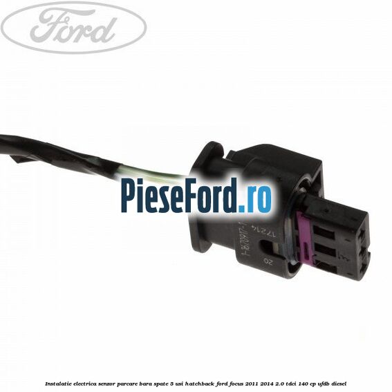 Instalatie electrica senzor parcare bara spate 5 usi hatchback Ford Focus 2011-2014 2.0 TDCi 140 cp Instalatie electrica senzor parcare bara spate 5 usi hatchback Ford Focus 2011-2014 2.0 TDCi 140 cp UFDB diesel