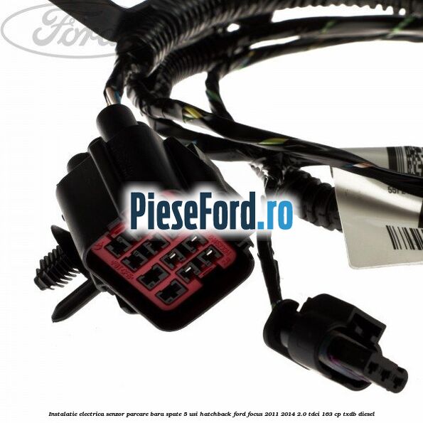 Instalatie electrica senzor parcare bara spate 5 usi hatchback Ford Focus 2011-2014 2.0 TDCi 163 cp TXDB diesel