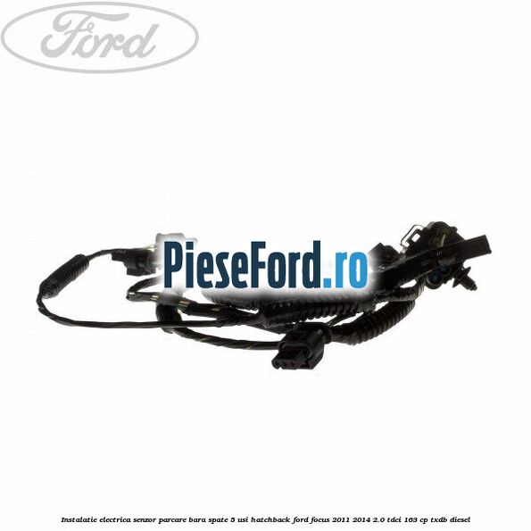 Instalatie electrica senzor parcare bara spate 5 usi hatchback Ford Focus 2011-2014 2.0 TDCi 163 cp TXDB diesel