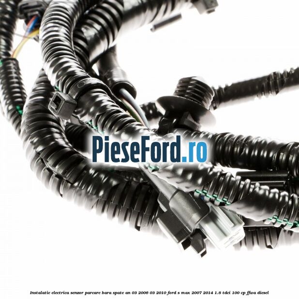 Instalatie electrica senzor parcare bara spate an 03/2006-03/2010 Ford S-Max 2007-2014 1.8 TDCi 100 cp FFWA diesel
