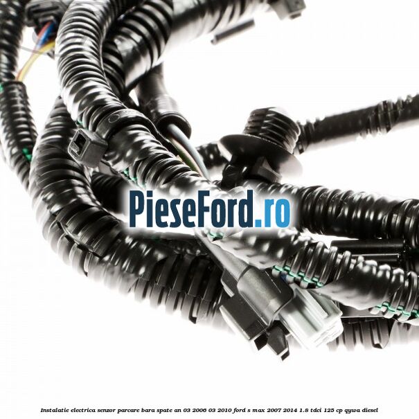 Instalatie electrica senzor parcare bara spate an 03/2006-03/2010 Ford S-Max 2007-2014 1.8 TDCi 125 cp QYWA diesel