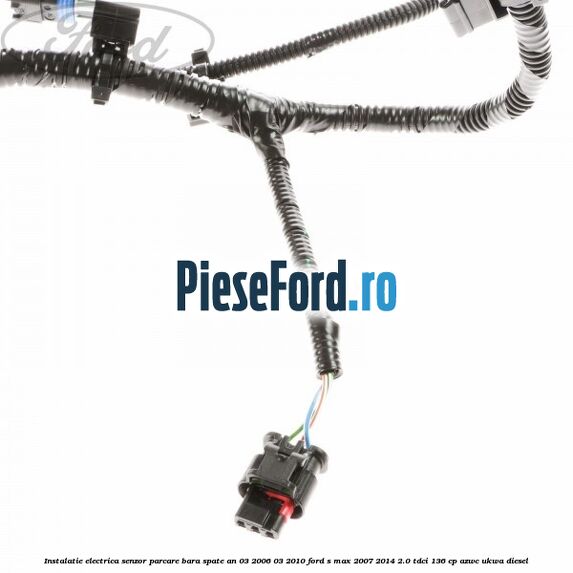 Instalatie electrica senzor parcare bara spate an 03/2006-03/2010 Ford S-Max 2007-2014 2.0 TDCi 136 cp AZWC, UKWA diesel
