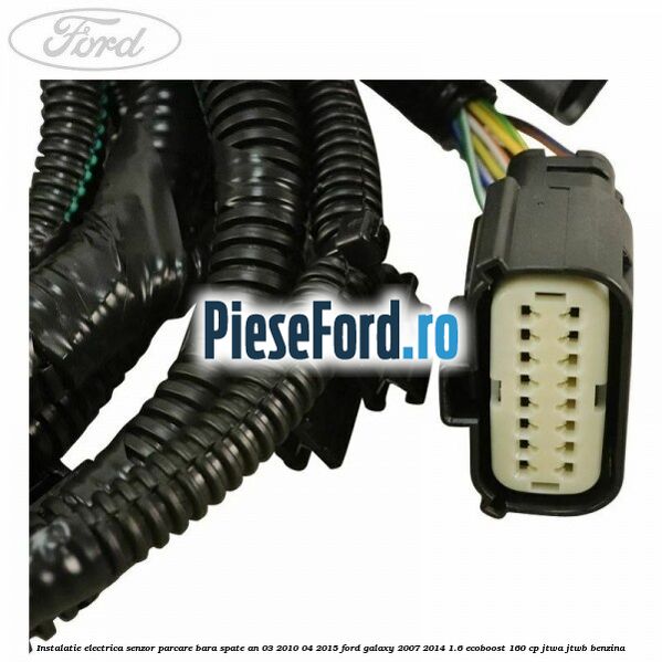 Instalatie electrica senzor parcare bara spate an 03/2010-04/2015 Ford Galaxy 2007-2014 1.6 EcoBoost 160 cp JTWA, JTWB benzina