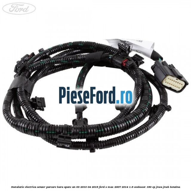 Instalatie electrica senzor parcare bara spate an 03/2010-04/2015 Ford S-Max 2007-2014 1.6 EcoBoost 160 cp JTWA, JTWB benzina