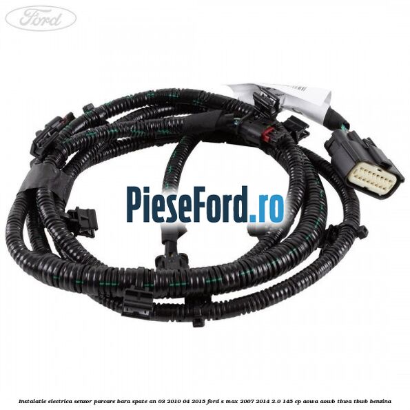 Instalatie electrica senzor parcare bara spate an 03/2010-04/2015 Ford S-Max 2007-2014 2.0 145 cp AOWA, AOWB, TBWA, TBWB benzina