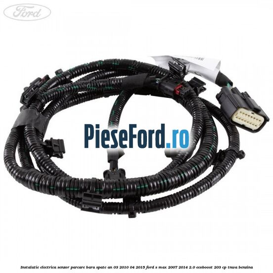 Instalatie electrica senzor parcare bara spate an 03/2010-04/2015 Ford S-Max 2007-2014 2.0 EcoBoost 203 cp TNWA benzina