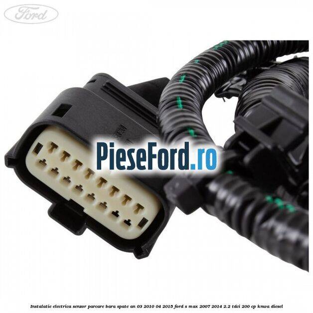 Instalatie electrica senzor parcare bara spate an 03/2010-04/2015 Ford S-Max 2007-2014 2.2 TDCi 200 cp KNWA diesel