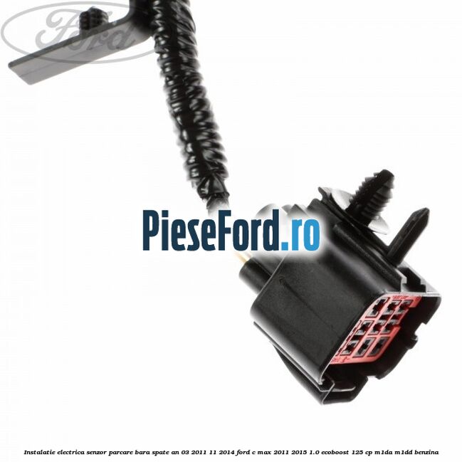Instalatie electrica senzor parcare bara spate an 03/2011-11/2014 Ford C-Max 2011-2015 1.0 EcoBoost 125 cp M1DA, M1DD benzina