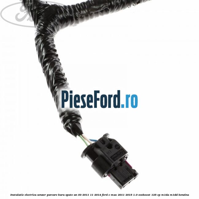 Instalatie electrica senzor parcare bara spate an 03/2011-11/2014 Ford C-Max 2011-2015 1.0 EcoBoost 125 cp M1DA, M1DD benzina