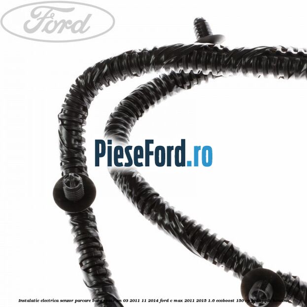 Instalatie electrica senzor parcare bara spate an 03/2011-11/2014 Ford C-Max 2011-2015 1.6 EcoBoost 150 cp JQDA, JQDB benzina