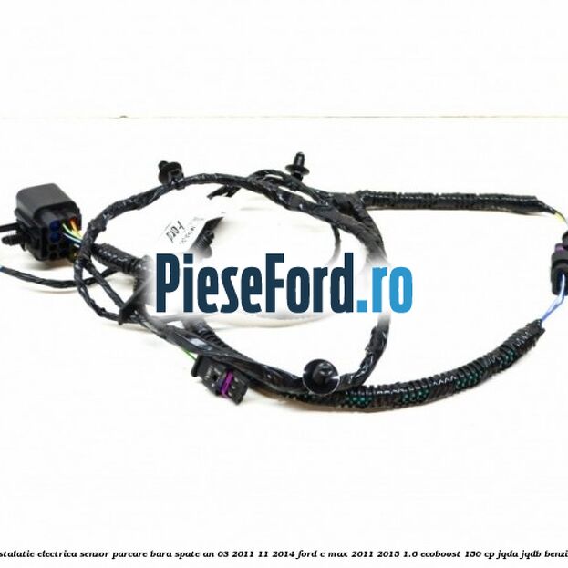 Instalatie electrica senzor parcare bara spate an 03/2011-11/2014 Ford C-Max 2011-2015 1.6 EcoBoost 150 cp JQDA, JQDB benzina