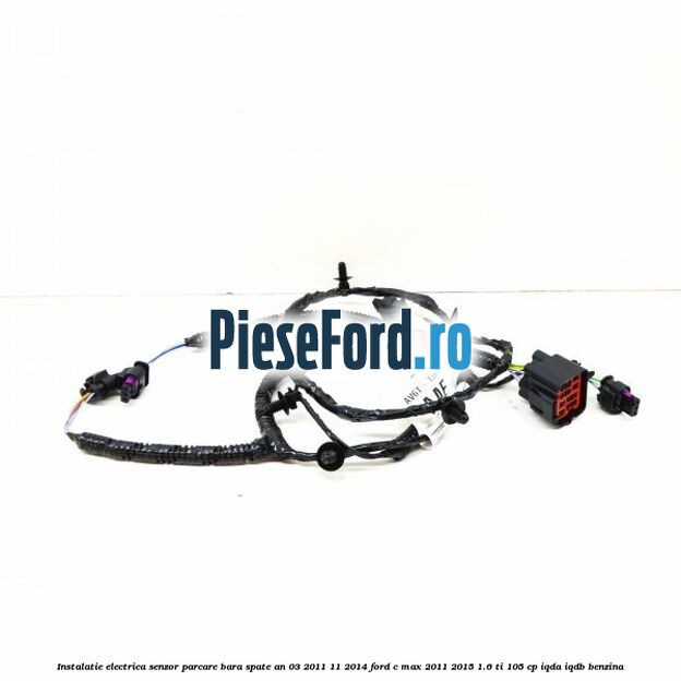 Instalatie electrica senzor parcare bara spate an 03/2011-11/2014 Ford C-Max 2011-2015 1.6 Ti 105 cp IQDA, IQDB benzina