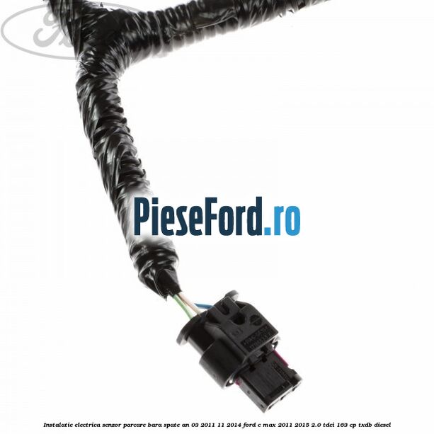 Instalatie electrica senzor parcare bara spate an 03/2011-11/2014 Ford C-Max 2011-2015 2.0 TDCi 163 cp TXDB diesel
