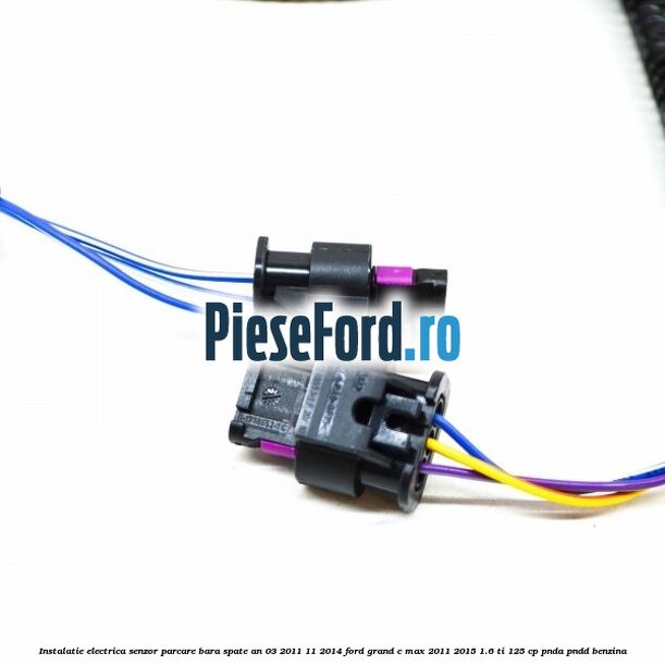 Instalatie electrica senzor parcare bara spate an 03/2011-11/2014 Ford Grand C-Max 2011-2015 1.6 Ti 125 cp PNDA, PNDD benzina