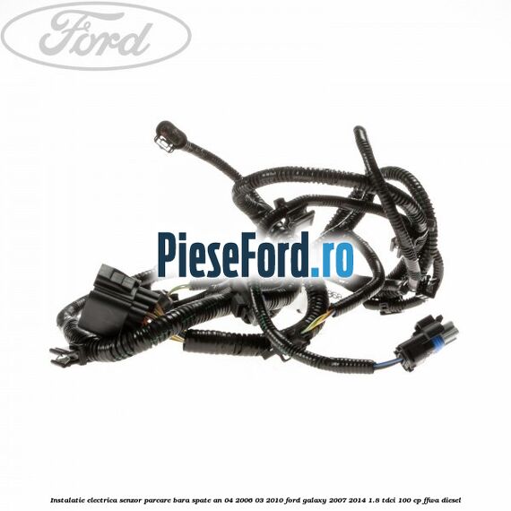 Instalatie electrica senzor parcare bara spate an 04/2006-03/2010 Ford Galaxy 2007-2014 1.8 TDCi 100 cp FFWA diesel