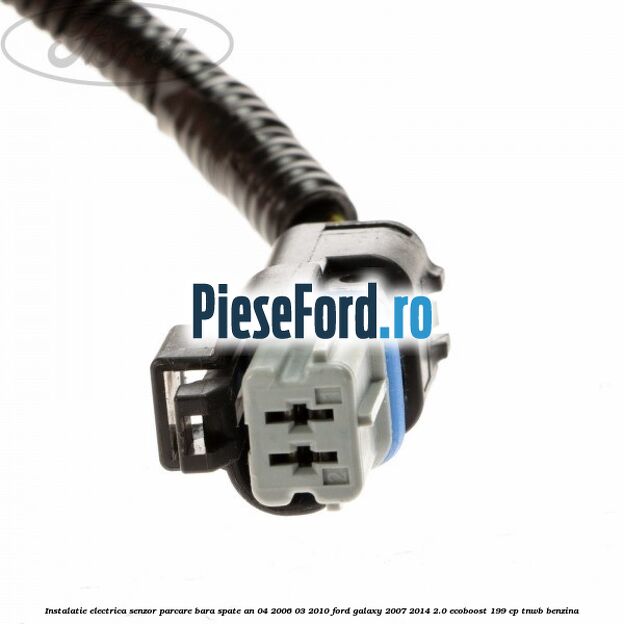 Instalatie electrica senzor parcare bara spate an 04/2006-03/2010 Ford Galaxy 2007-2014 2.0 EcoBoost 199 cp TNWB benzina