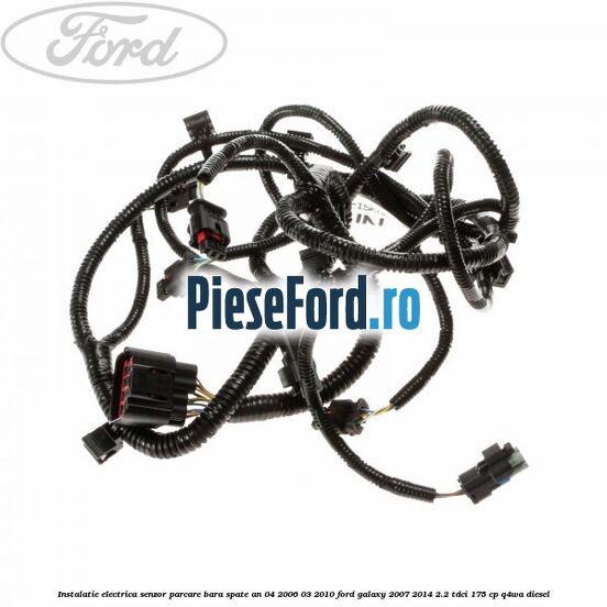 Instalatie electrica senzor parcare bara spate an 04/2006-03/2010 Ford Galaxy 2007-2014 2.2 TDCi 175 cp Q4WA diesel
