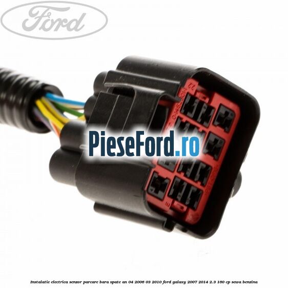 Instalatie electrica senzor parcare bara spate an 04/2006-03/2010 Ford Galaxy 2007-2014 2.3 160 cp Instalatie electrica senzor parcare bara spate an 04/2006-03/2010 Ford Galaxy 2007-2014 2.3 160 cp SEWA benzina