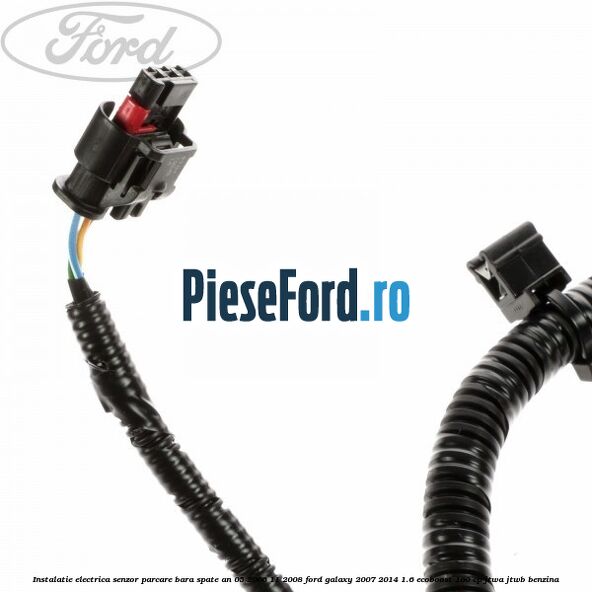 Instalatie electrica senzor parcare bara spate an 05/2006-11/2008 Ford Galaxy 2007-2014 1.6 EcoBoost 160 cp JTWA, JTWB benzina