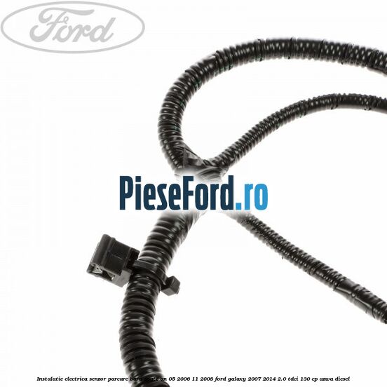 Instalatie electrica senzor parcare bara spate an 05/2006-11/2008 Ford Galaxy 2007-2014 2.0 TDCi 130 cp AZWA diesel