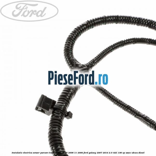Instalatie electrica senzor parcare bara spate an 05/2006-11/2008 Ford Galaxy 2007-2014 2.0 TDCi 136 cp AZWC, UKWA diesel