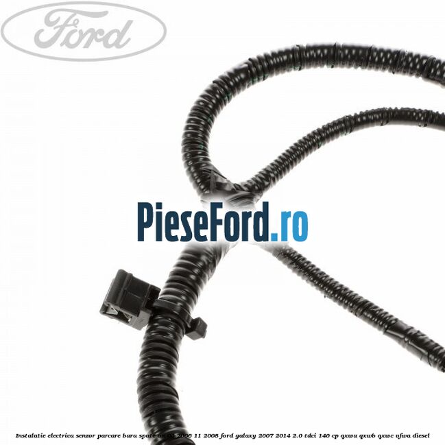 Instalatie electrica senzor parcare bara spate an 05/2006-11/2008 Ford Galaxy 2007-2014 2.0 TDCi 140 cp Instalatie electrica senzor parcare bara spate an 05/2006-11/2008 Ford Galaxy 2007-2014 2.0 TDCi 140 cp QXWA, QXWB, QXWC, UFWA diesel